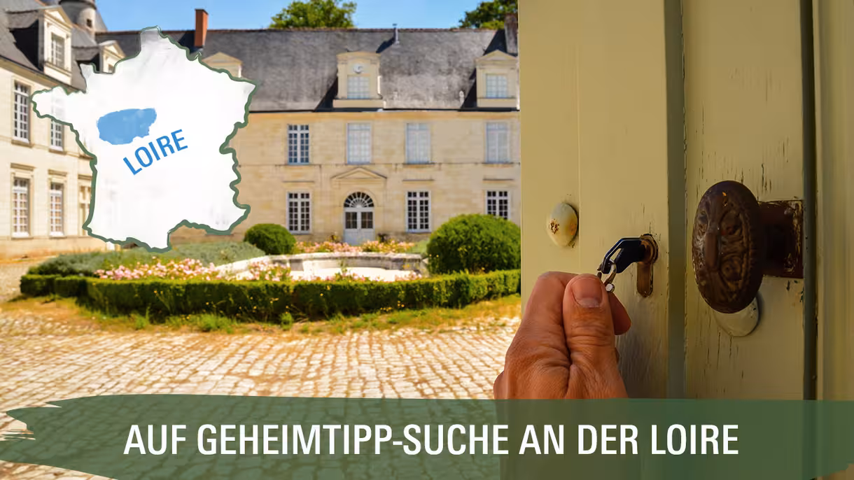 Loire Schlösser Geheimtipp
